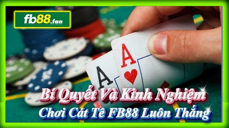 fb88 - nhà cái game bài - Bí quyết & kinh nghiệm chơi Cát Tê FB88 luôn thắng