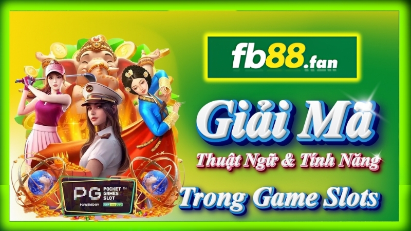 fb88 - nhà cái game slot - Giải mã thuật ngữ & tính năng trong game slots